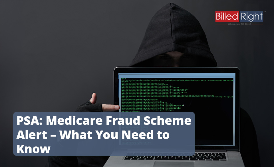 PSA: Medicare Fraud Scheme Alert – What You Need to Know