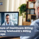 The Future of Healthcare Billing: Navigating Telehealth’s Billing Landscape