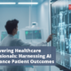 Empowering Healthcare Professionals: Harnessing AI to Enhance Patient Outcomes