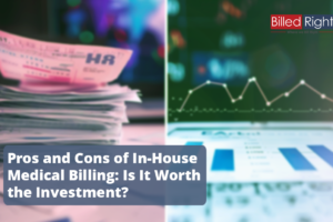 Pros and Cons of In-House Medical Billing: Is It Worth the Investment?