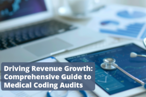 Driving Revenue Growth: Comprehensive Guide to Medical Coding Audits