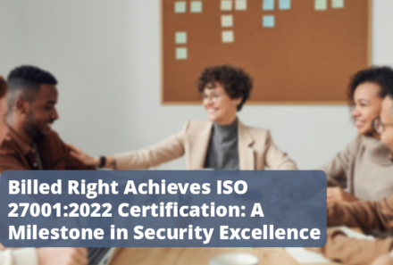 Billed Right Achieves ISO 27001:2022 Certification: A Milestone in Security Excellence