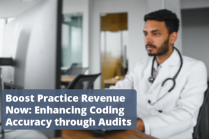 Boost Practice Revenue Now: Enhancing Medical Coding Accuracy through Audits