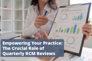 Empowering Your Practice: The Crucial Role of Quarterly RCM Reviews