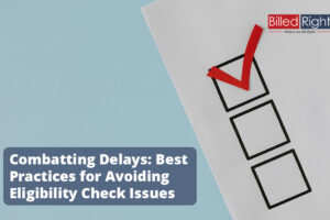 Combatting Delays: Best Practices for Avoiding Eligibility Check Issues