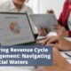 Exploring Revenue Cycle Management: Navigating Financial Waters