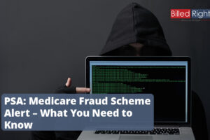 PSA: Medicare Fraud Scheme Alert – What You Need to Know