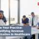 Elevate Your Practice: Demystifying Revenue Optimization in Healthcare
